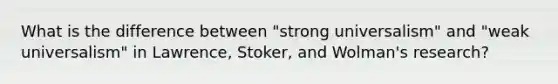 What is the difference between "strong universalism" and "weak universalism" in Lawrence, Stoker, and Wolman's research?