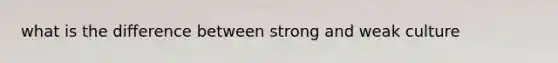 what is the difference between strong and weak culture