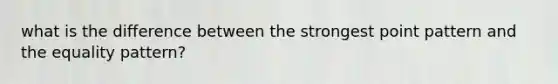 what is the difference between the strongest point pattern and the equality pattern?