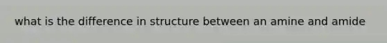 what is the difference in structure between an amine and amide