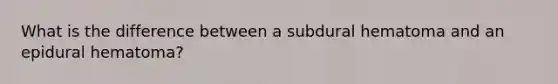 What is the difference between a subdural hematoma and an epidural hematoma?
