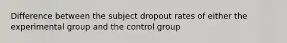 Difference between the subject dropout rates of either the experimental group and the control group