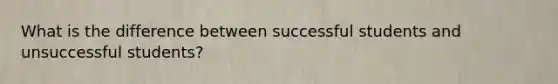 What is the difference between successful students and unsuccessful students?