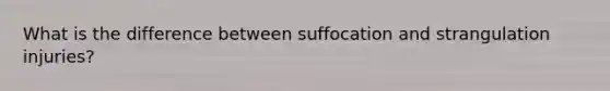 What is the difference between suffocation and strangulation injuries?