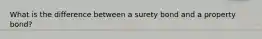 What is the difference between a surety bond and a property bond?