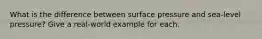 What is the difference between surface pressure and sea-level pressure? Give a real-world example for each.