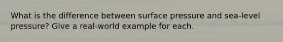 What is the difference between surface pressure and sea-level pressure? Give a real-world example for each.