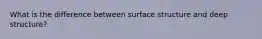 What is the difference between surface structure and deep structure?