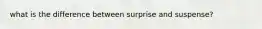 what is the difference between surprise and suspense?