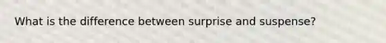 What is the difference between surprise and suspense?