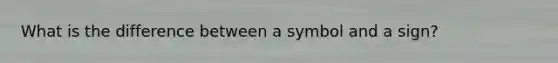 What is the difference between a symbol and a sign?