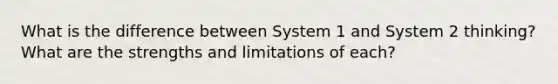 What is the difference between System 1 and System 2 thinking? What are the strengths and limitations of each?