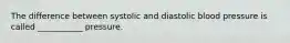 The difference between systolic and diastolic blood pressure is called ___________ pressure.