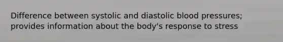 Difference between systolic and diastolic blood pressures; provides information about the body's response to stress