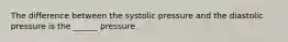 The difference between the systolic pressure and the diastolic pressure is the ______ pressure.