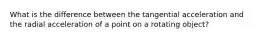 What is the difference between the tangential acceleration and the radial acceleration of a point on a rotating object?