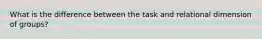 What is the difference between the task and relational dimension of groups?