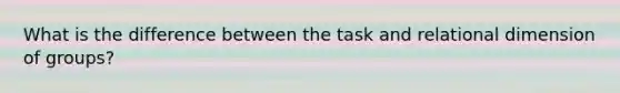 What is the difference between the task and relational dimension of groups?