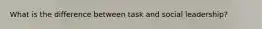 What is the difference between task and social leadership?