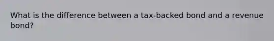 What is the difference between a tax-backed bond and a revenue bond?