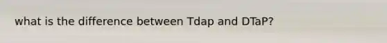 what is the difference between Tdap and DTaP?