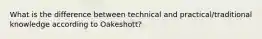 What is the difference between technical and practical/traditional knowledge according to Oakeshott?