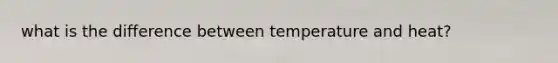 what is the difference between temperature and heat?