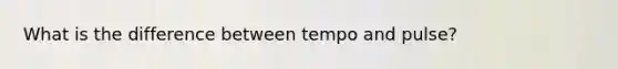 What is the difference between tempo and pulse?