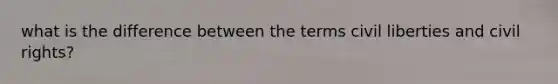 what is the difference between the terms civil liberties and civil rights?