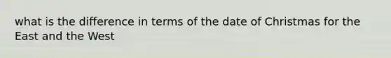 what is the difference in terms of the date of Christmas for the East and the West