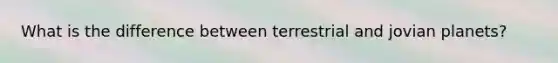 What is the difference between terrestrial and jovian planets?