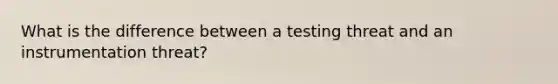 What is the difference between a testing threat and an instrumentation threat?