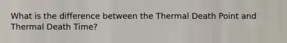 What is the difference between the Thermal Death Point and Thermal Death Time?