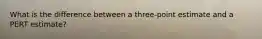 What is the difference between a three-point estimate and a PERT estimate?