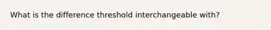 What is the difference threshold interchangeable with?