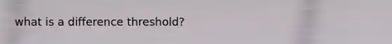 what is a difference threshold?