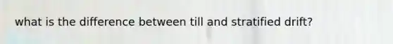 what is the difference between till and stratified drift?