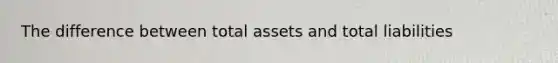 The difference between total assets and total liabilities