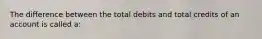 The difference between the total debits and total credits of an account is called a: