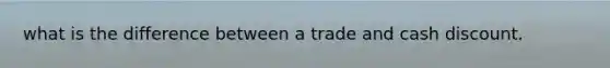 what is the difference between a trade and cash discount.