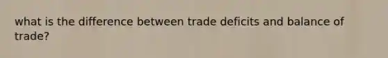 what is the difference between trade deficits and balance of trade?