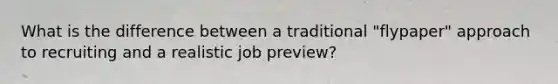 What is the difference between a traditional "flypaper" approach to recruiting and a realistic job preview?