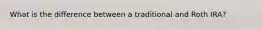 What is the difference between a traditional and Roth IRA?