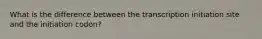 What is the difference between the transcription initiation site and the initiation codon?