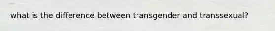 what is the difference between transgender and transsexual?