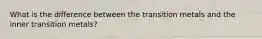 What is the difference between the transition metals and the inner transition metals?