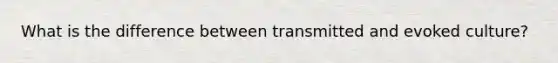 What is the difference between transmitted and evoked culture?