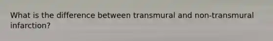 What is the difference between transmural and non-transmural infarction?