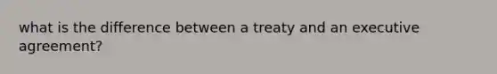 what is the difference between a treaty and an executive agreement?