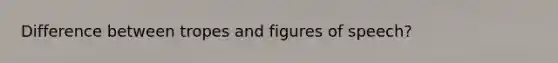 Difference between tropes and figures of speech?